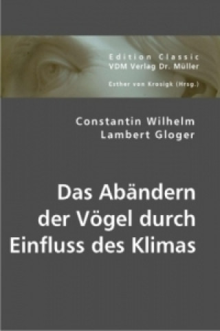 Könyv Das Abändern der Vögel durch Einfluss des Klimas Constantin W. Gloger