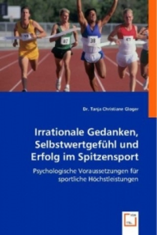 Knjiga Irrationale Gedanken, Selbstwertgefühl und Erfolg im Spitzensport Tanja C. Gloger