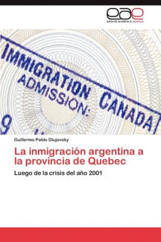 Carte Inmigracion Argentina a la Provincia de Quebec Guillermo Pablo Glujovsky