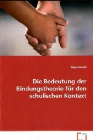 Kniha Die Bedeutung der Bindungstheorie für den schulischen Kontext Anja Gneuß