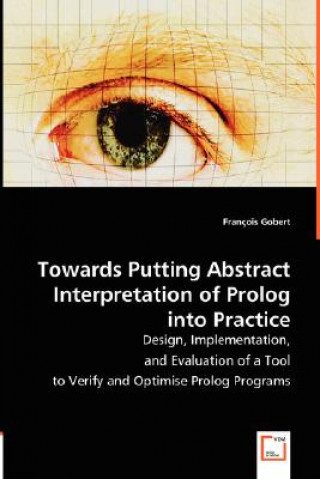 Könyv Towards Putting Abstract Interpretation of Prolog into Practice François Gobert