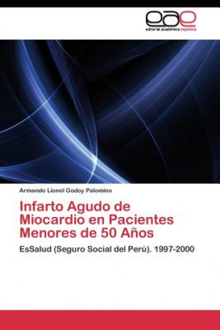 Книга Infarto Agudo de Miocardio en Pacientes Menores de 50 Anos Armando Lionel Godoy Palomino