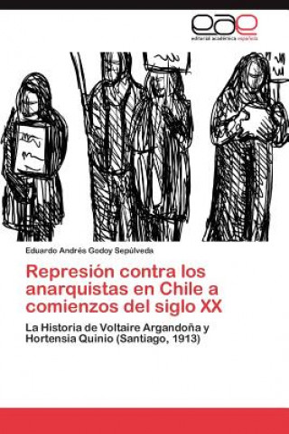 Carte Represion Contra Los Anarquistas En Chile a Comienzos del Siglo XX Eduardo Andrés Godoy Sepúlveda