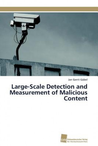 Carte Large-Scale Detection and Measurement of Malicious Content Jan Gerrit Göbel