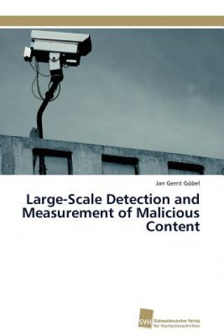 Kniha Large-Scale Detection and Measurement of Malicious Content Jan Gerrit Göbel