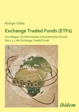 Kniha Exchange Traded Funds (ETFs). Grundlagen, Funktionsweise und praktischer Einsatz. Das 1 x 1 der Exchange Traded Funds Rüdiger Götte