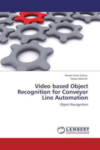 Książka Video based Object Recognition for Conveyor Line Automation Ahmet Emre Gokus