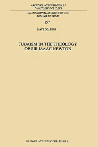 Knjiga Judaism in the Theology of Sir Isaac Newton M. Goldish