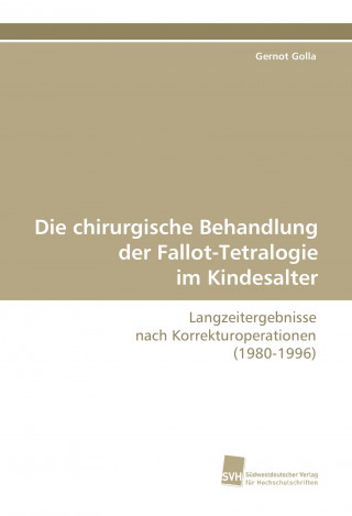Knjiga Die chirurgische Behandlung der Fallot-Tetralogie im Kindesalter Gernot Golla
