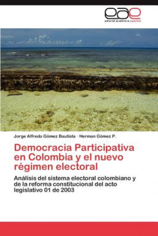 Könyv Democracia Participativa en Colombia y el nuevo regimen electoral Jorge Alfredo Gómez Bautista
