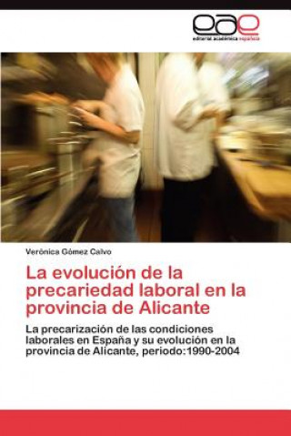 Livre evolucion de la precariedad laboral en la provincia de Alicante Verónica Gómez Calvo