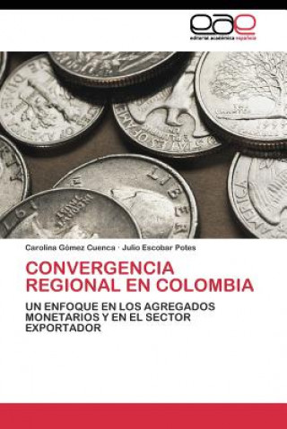 Kniha Convergencia regional en Colombia Carolina Gómez Cuenca