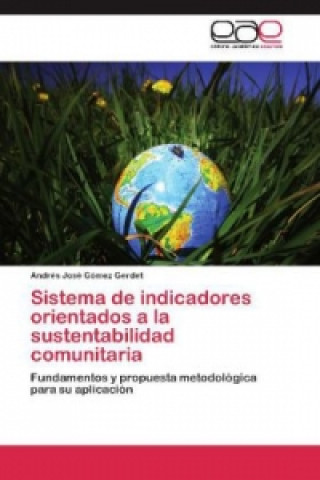 Книга Sistema de indicadores orientados a la sustentabilidad comunitaria Andrés José Gómez Gerdet
