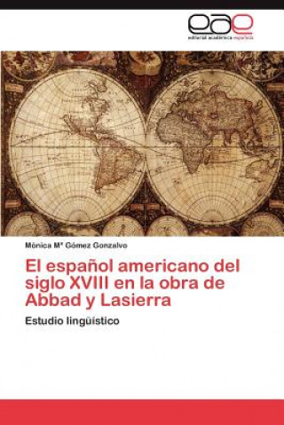 Книга Espanol Americano del Siglo XVIII En La Obra de Abbad y Lasierra Mónica M. Gómez Gonzalvo