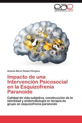 Könyv Impacto de Una Intervencion Psicosocial En La Esquizofrenia Paranoide Antonia María Gómez Hinojosa