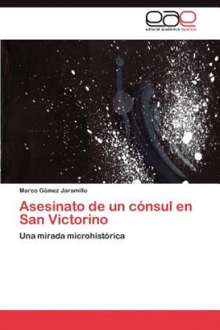 Kniha Asesinato de Un Consul En San Victorino Marco Gómez Jaramillo