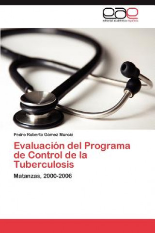 Buch Evaluacion del Programa de Control de La Tuberculosis Pedro Roberto Gómez Murcia