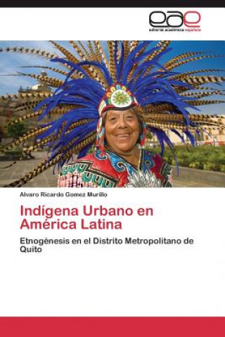 Książka Indigena Urbano en America Latina Alvaro Ricardo Gomez Murillo