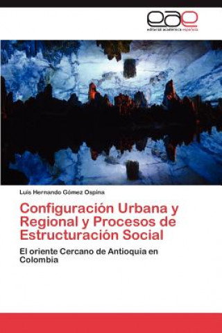 Kniha Configuracion Urbana y Regional y Procesos de Estructuracion Social Luis Hernando Gómez Ospina