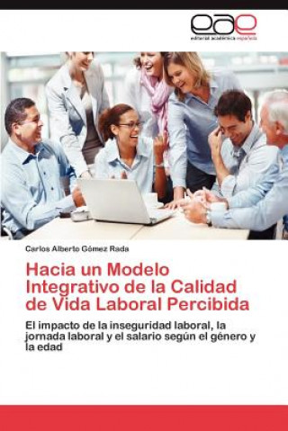 Book Hacia un Modelo Integrativo de la Calidad de Vida Laboral Percibida Gomez Rada Carlos Alberto