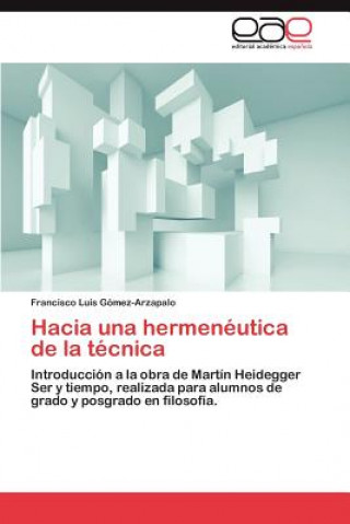 Knjiga Hacia Una Hermeneutica de La Tecnica Francisco Luis Gómez-Arzapalo