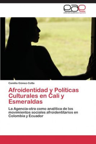 Kniha Afroidentidad y Politicas Culturales en Cali y Esmeraldas Camilia Gómez-Cotta