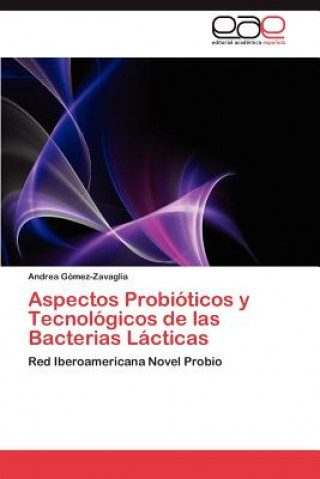 Book Aspectos Probioticos y Tecnologicos de las Bacterias Lacticas Andrea Gómez-Zavaglia