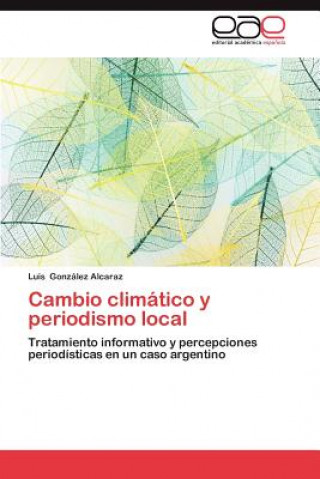 Kniha Cambio Climatico y Periodismo Local Luis González Alcaraz