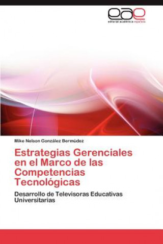 Kniha Estrategias Gerenciales En El Marco de Las Competencias Tecnologicas Mike Nelson González Bermúdez