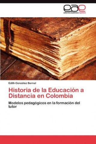 Könyv Historia de la Educacion a Distancia en Colombia Gonzalez Bernal Edith