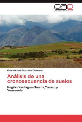 Book Analisis de una cronosecuencia de suelos Orlando José González Clemente