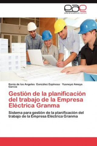 Kniha Gestion de La Planificacion del Trabajo de La Empresa Electrica Granma Kenia de los Angeles González Espinosa