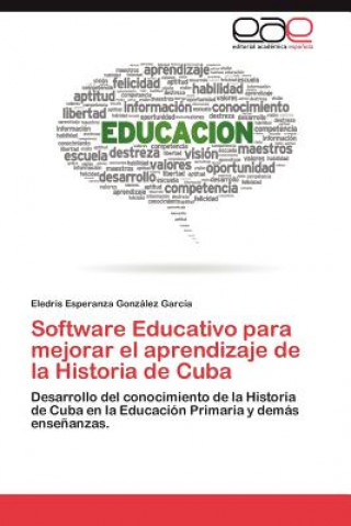 Kniha Software Educativo Para Mejorar El Aprendizaje de La Historia de Cuba Eledris Esperanza González García