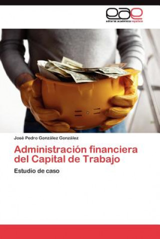 Kniha Administracion Financiera del Capital de Trabajo José Pedro González González