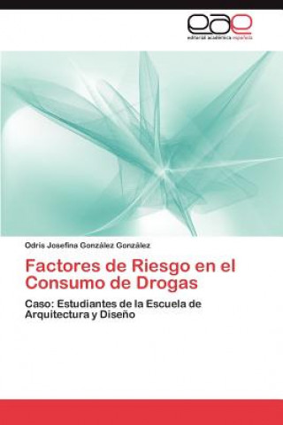 Knjiga Factores de Riesgo En El Consumo de Drogas Odris Josefina González González