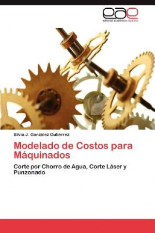 Kniha Modelado de Costos Para Maquinados Silvia J. González Gutiérrez