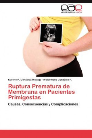 Książka Ruptura Prematura de Membrana En Pacientes Primigestas Karline P. González Hidalgo