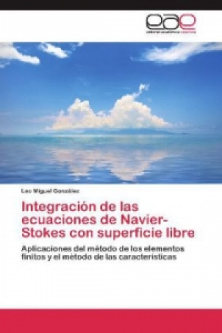 Könyv Integración de las ecuaciones de Navier-Stokes con superficie libre Leo Miguel González