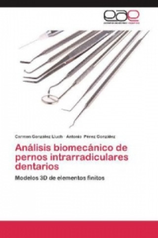 Könyv Análisis biomecánico de pernos intrarradiculares dentarios Carmen González Lluch