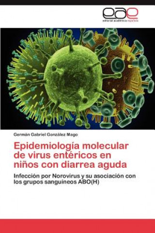 Könyv Epidemiologia molecular de virus entericos en ninos con diarrea aguda Germán Gabriel González Mago