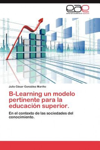 Carte B-Learning Un Modelo Pertinente Para La Educacion Superior. Julio C Gonz Lez Mari O