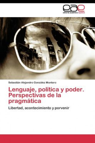 Książka Lenguaje, politica y poder. Perspectivas de la pragmatica Sebastián Alejandro González Montero