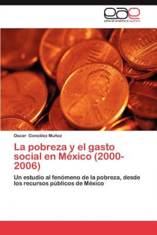 Βιβλίο Pobreza y El Gasto Social En Mexico (2000-2006) Oscar Gonz Lez Mu Oz