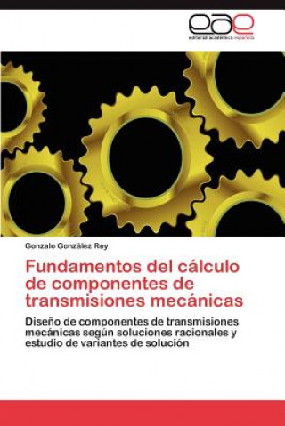 Книга Fundamentos del Calculo de Componentes de Transmisiones Mecanicas Gonzalo González Rey