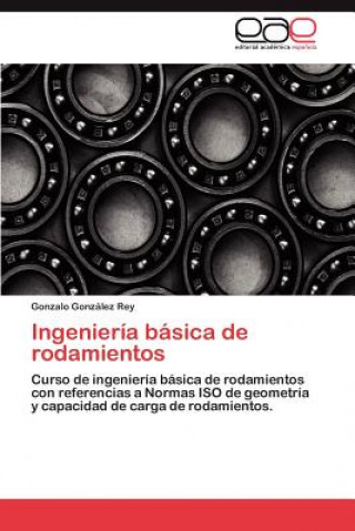 Könyv Ingenieria basica de rodamientos Gonzalo González Rey