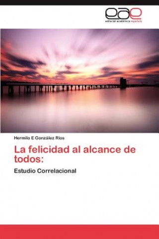 Książka Felicidad Al Alcance de Todos Hermilo E González Rios