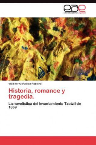 Carte Historia, romance y tragedia. Vladimir González Roblero