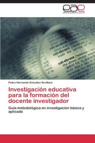 Kniha Investigacion educativa para la formacion del docente investigador Gonzalez Sevillano Pedro Hernando