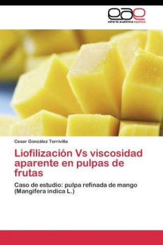 Könyv Liofilizacion Vs viscosidad aparente en pulpas de frutas Cesar González Torrivilla
