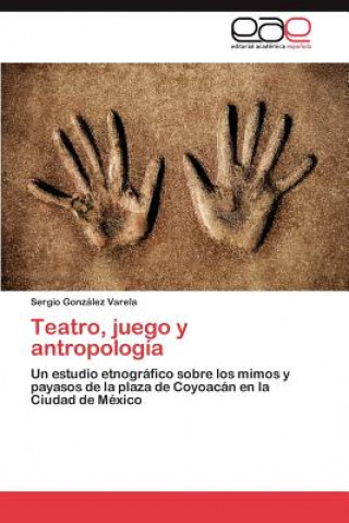 Książka Teatro, juego y antropologia Sergio González Varela